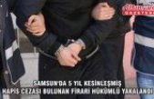 Samsun'da 5 yıl kesinleşmiş hapis cezası bulunan firari hükümlü yakalandı