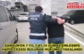 Samsun'da 7 yıl 7 ay 10 gün kesinleşmiş hapis cezası bulunan hükümlü yakalandı