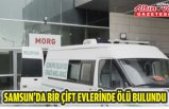 Samsun'da bir çift evlerinde ölü bulundu