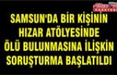 Samsun'da bir kişinin hızar atölyesinde ölü bulunmasına ilişkin soruşturma başlatıldı