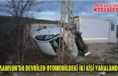 Samsun'da devrilen otomobildeki iki kişi yaralandı