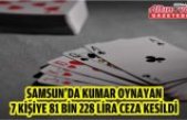 Samsun'da kumar oynayan 7 kişiye 81 bin 228 lira ceza kesildi