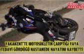 Yakakent'te motosikletin çarptığı yaya tedavi gördüğü hastanede hayatını kaybetti