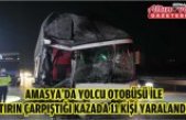 Amasya'da yolcu otobüsü ile tırın çarpıştığı kazada 11 kişi yaralandı
