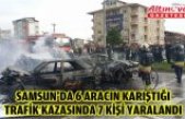 Samsun'da 6 aracın karıştığı trafik kazasında 7 kişi yaralandı