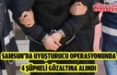 Samsun'da uyuşturucu operasyonunda 4 şüpheli gözaltına alındı
