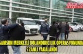 Samsun merkezli dolandırıcılık operasyonunda 5 zanlı yakalandı