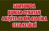Samsun'da kumar oynayan 4 kişiye 46 bin 416 lira ceza kesildi