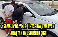 Samsun'da “dur“ ihtarına uymayan araçtan uyuşturucu çıktı