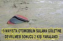 19 Mayıs'ta otomobilin sulama göletine devrilmesi sonucu 2 kişi yaralandı