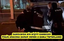 Samsun'da bir kişiyi darbedip polis aracına zarar veren 2 zanlı tutuklandı