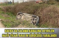 Bafra'da sulama kanalına devrilen hafif ticari aracın sürücüsü yaralandı