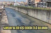 Samsun'da bir kişi derede ölü bulundu