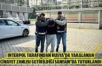Interpol tarafından Rusya'da yakalanan cinayet zanlısı getirildiği Samsun'da tutuklandı