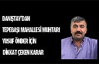 DANIŞTAY’DAN TEPEBAŞI MAHALLESİ MUHTARI YUSUF ÖNDER İÇİN DİKKAT ÇEKEN KARAR
