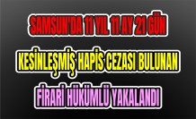 Samsun'da 11 yıl 11 ay 21 gün kesinleşmiş hapis cezası bulunan firari hükümlü yakalandı