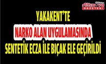 Yakakent'te Narko Alan Uygulamasında sentetik ecza ile bıçak ele geçirildi