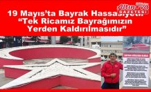 19 Mayıs’ta Bayrak Hassasiyeti: “Tek Ricamız Bayrağımızın Yerden Kaldırılmasıdır”