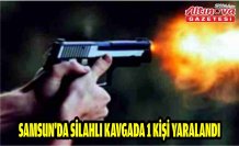 Samsun'da silahlı kavgada 1 kişi yaralandı