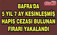 Bafra'da 5 yıl 7 ay kesinleşmiş hapis cezası bulunan firari yakalandı