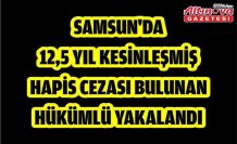 Samsun'da 12,5 yıl kesinleşmiş hapis cezası bulunan hükümlü yakalandı