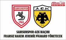 Samsunspor-AEK maçını Fransız hakem Jeremie Pignard yönetecek