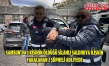 Samsun'da 1 kişinin öldüğü silahlı saldırıya ilişkin yakalanan 2 şüpheli adliyede