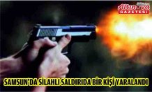 Samsun'da silahlı saldırıda bir kişi yaralandı
