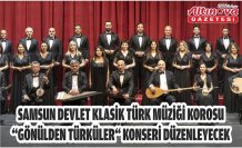 Samsun Devlet Klasik Türk Müziği Korosu “Gönülden Türküler“ konseri düzenleyecek
