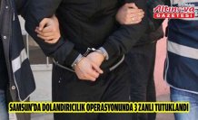 Samsun'da dolandırıcılık operasyonunda 3 zanlı tutuklandı