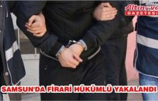 Samsun'da firari hükümlü yakalandı