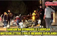 Samsun'da otomobille çarpışan motosikletteki 2 polis memuru yaralandı