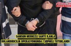 Samsun merkezli sahte ilanla dolandırıcılık operasyonunda 2 şüpheli tutuklandı