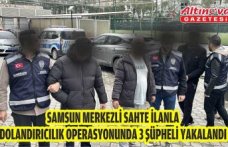 Samsun merkezli sahte ilanla dolandırıcılık operasyonunda 3 şüpheli yakalandı