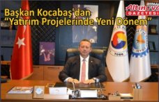 Başkan Kocabaş’dan “Yatırım Projelerinde Yeni Dönem”