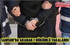 Samsun'da aranan 2 hükümlü yakalandı