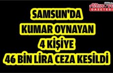 Samsun'da kumar oynayan 4 kişiye 46 bin lira ceza kesildi