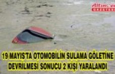 19 Mayıs'ta otomobilin sulama göletine devrilmesi sonucu 2 kişi yaralandı