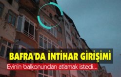 SAMSUN'DA İNTİHAR GİRİŞİMİ