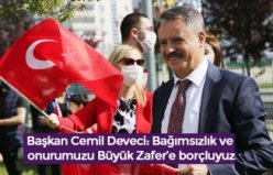 Başkan Cemil Deveci: Bağımsızlık ve onurumuzu Büyük Zafer’e borçluyuz