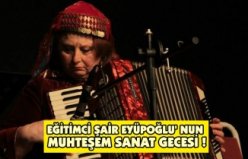 EĞİTİMCİ ŞAİR EYÜPOĞLU' NUN MUHTEŞEM SANAT GECESİ !