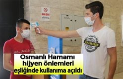 Osmanlı Hamamı hijyen önlemleri eşliğinde kullanıma açıldı