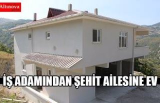 İş adamından şehidin ailesine yeni ev