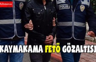 Eski Kaymakama FETÖ'den gözaltı