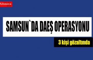 Samsun`da DEAŞ operasyonu