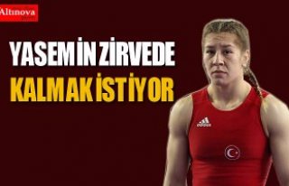 YASEMİN ZİRVEDE KALMAK İSTİYOR