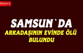 Arkadaşının evinde kalan kişi ölü bulundu