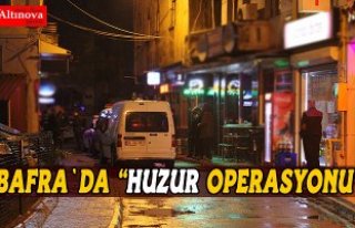Bafra`da "Huzur Operasyonu"
