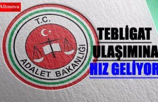 TEBLİGAT ULAŞIMINA 'HIZ' GELİYOR