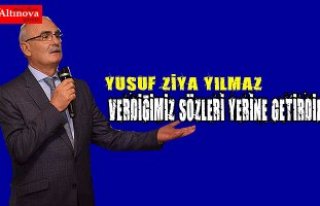 YILMAZ, “VERDİĞİMİZ SÖZLERİ YERİNE GETİRDİK”
